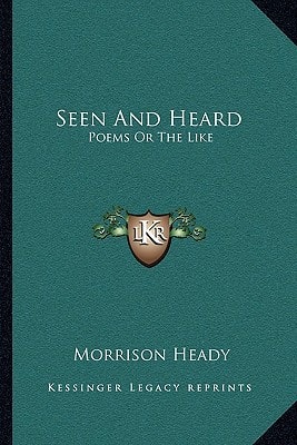 Seen And Heard: Poems Or The Like