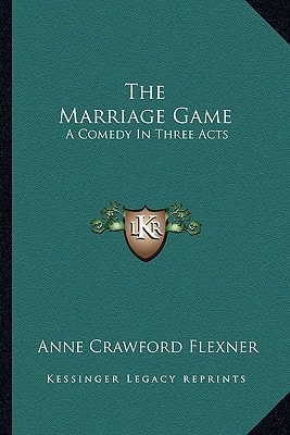 The Marriage Game: A Comedy In Three Acts