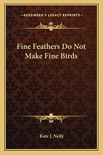 Fine Feathers Do Not Make Fine Birds
