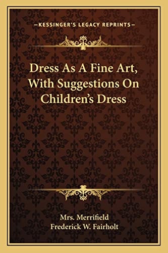 Dress As A Fine Art, With Suggestions On Children's Dress