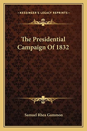 The Presidential Campaign Of 1832