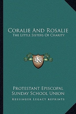 Coralie And Rosalie: The Little Sisters Of Charity
