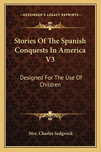 Stories Of The Spanish Conquests In America V3: Designed For The Use Of Children