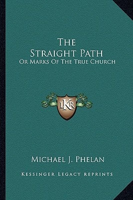 The Straight Path: Or Marks Of The True Church