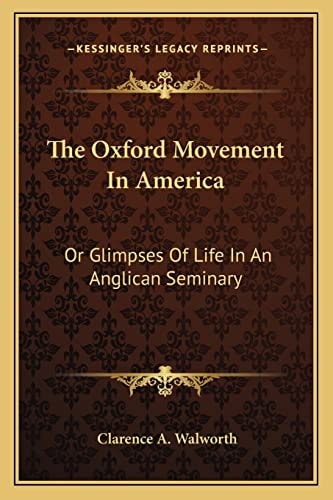 The Oxford Movement In America: Or Glimpses Of Life In An Anglican Seminary