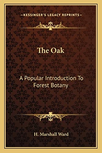 The Oak: A Popular Introduction To Forest Botany