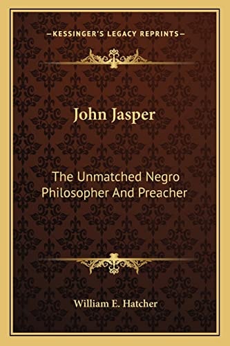 John Jasper: The Unmatched Negro Philosopher And Preacher