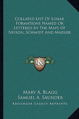 Collated List Of Lunar Formations Named Or Lettered In The Maps Of Neison, Schmidt And Madler
