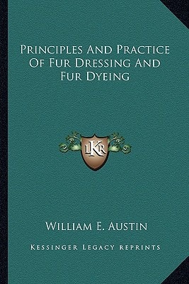 Principles And Practice Of Fur Dressing And Fur Dyeing