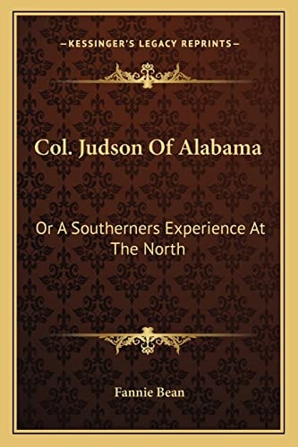 Col. Judson Of Alabama: Or A Southerners Experience At The North