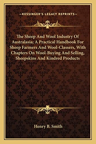 The Sheep And Wool Industry Of Australasia; A Practical Handbook For Sheep Farmers And Wool-Classers, With Chapters On Wool-Buying And Selling, Sheepskins And Kindred Products