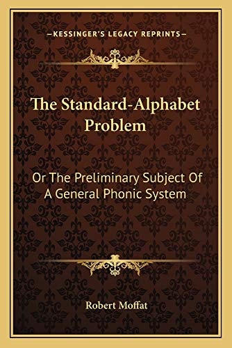 The Standard-Alphabet Problem: Or The Preliminary Subject Of A General Phonic System