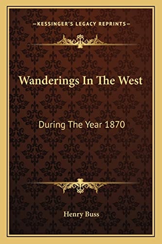 Wanderings In The West: During The Year 1870