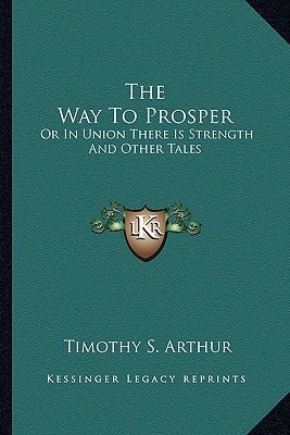 The Way To Prosper: Or In Union There Is Strength And Other Tales
