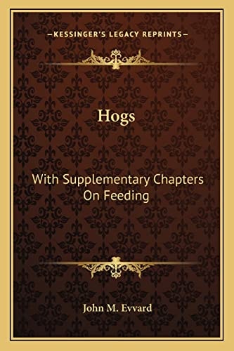 Hogs: With Supplementary Chapters On Feeding