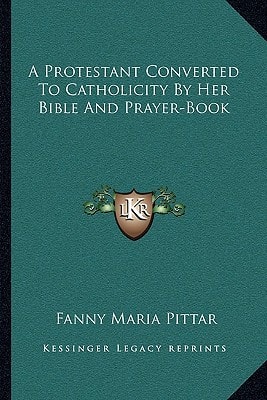 A Protestant Converted To Catholicity By Her Bible And Prayer-Book