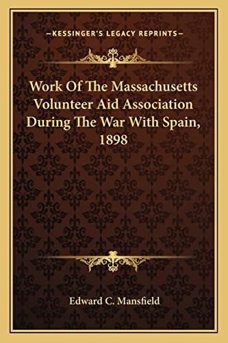 Work Of The Massachusetts Volunteer Aid Association During The War With Spain, 1898