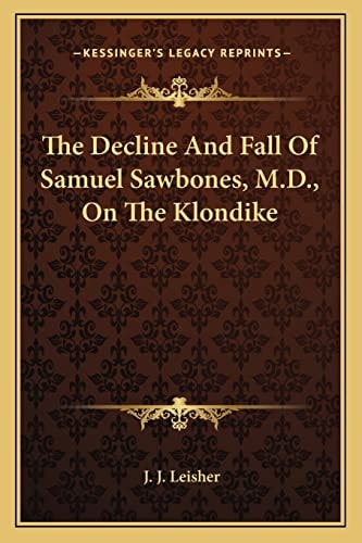 The Decline And Fall Of Samuel Sawbones, M.D., On The Klondike
