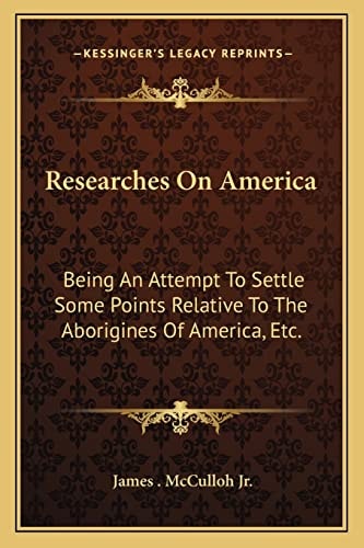 Researches On America: Being An Attempt To Settle Some Points Relative To The Aborigines Of America, Etc.