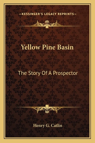 Yellow Pine Basin: The Story Of A Prospector