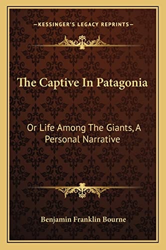 The Captive In Patagonia: Or Life Among The Giants, A Personal Narrative