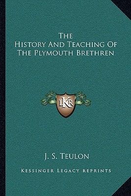 The History And Teaching Of The Plymouth Brethren