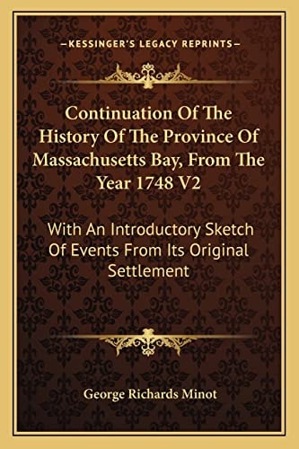 Continuation Of The History Of The Province Of Massachusetts Bay, From The Year 1748 V2: With An Introductory Sketch Of Events From Its Original Settlement