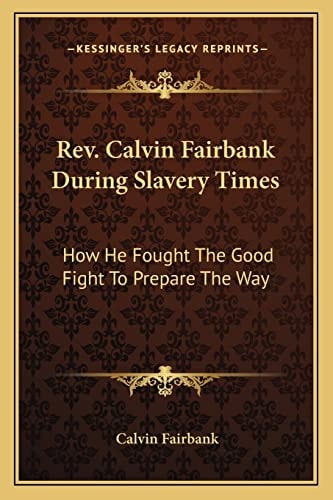 Rev. Calvin Fairbank During Slavery Times: How He Fought The Good Fight To Prepare The Way