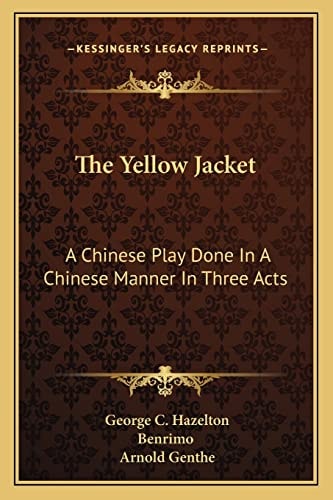 The Yellow Jacket: A Chinese Play Done In A Chinese Manner In Three Acts