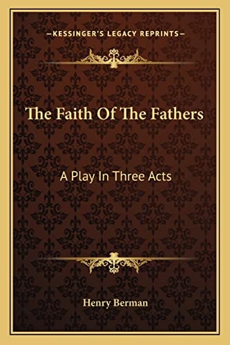 The Faith Of The Fathers: A Play In Three Acts