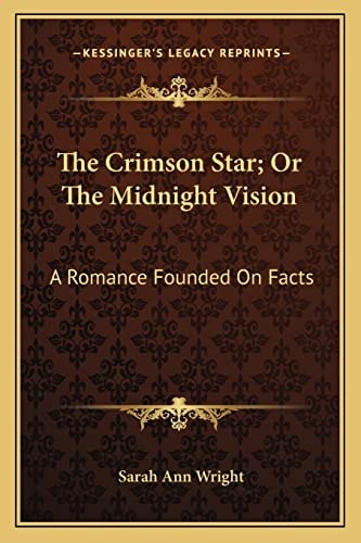The Crimson Star; Or The Midnight Vision: A Romance Founded On Facts