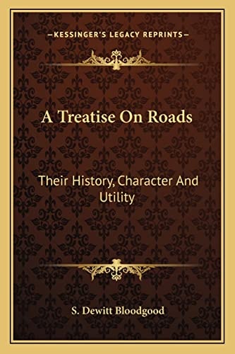A Treatise On Roads: Their History, Character And Utility