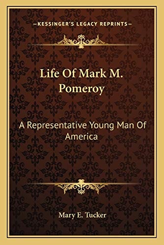 Life Of Mark M. Pomeroy: A Representative Young Man Of America