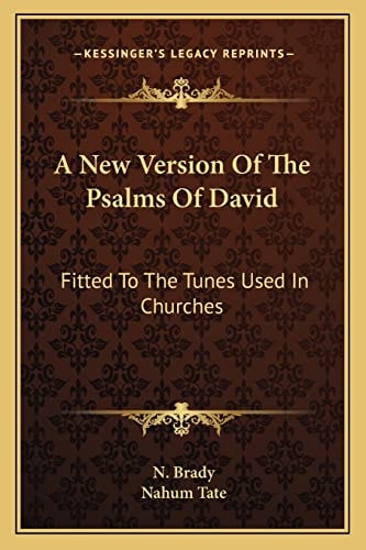 A New Version Of The Psalms Of David: Fitted To The Tunes Used In Churches