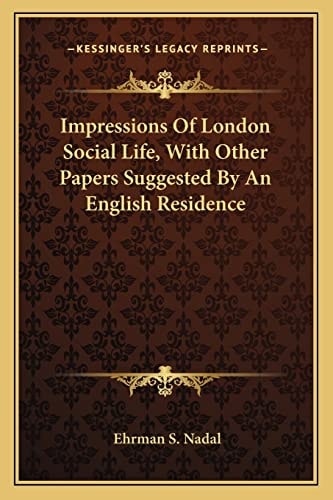 Impressions Of London Social Life, With Other Papers Suggested By An English Residence