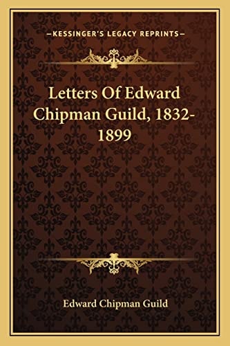 Letters Of Edward Chipman Guild, 1832-1899