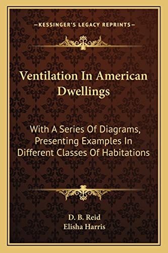 Ventilation In American Dwellings: With A Series Of Diagrams, Presenting Examples In Different Classes Of Habitations
