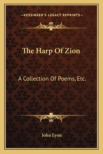 The Harp Of Zion: A Collection Of Poems, Etc.