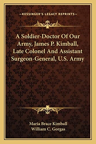 A Soldier-Doctor Of Our Army, James P. Kimball, Late Colonel And Assistant Surgeon-General, U.S. Army