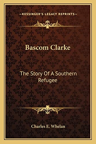 Bascom Clarke: The Story Of A Southern Refugee