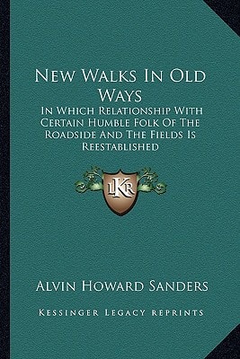 New Walks In Old Ways: In Which Relationship With Certain Humble Folk Of The Roadside And The Fields Is Reestablished
