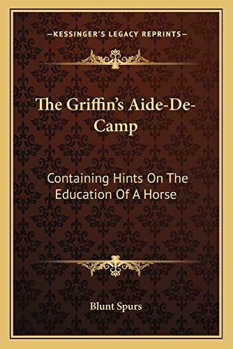 The Griffin's Aide-De-Camp: Containing Hints On The Education Of A Horse