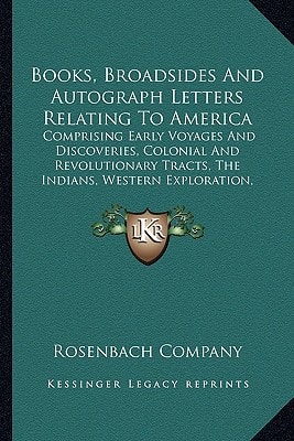 Books, Broadsides And Autograph Letters Relating To America: Comprising Early Voyages And Discoveries, Colonial And Revolutionary Tracts, The Indians, Western Exploration, The Civil War, Etc.