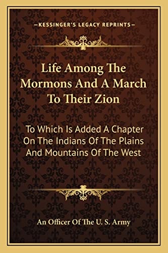 Life Among The Mormons And A March To Their Zion: To Which Is Added A Chapter On The Indians Of The Plains And Mountains Of The West