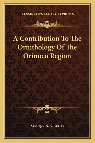 A Contribution To The Ornithology Of The Orinoco Region