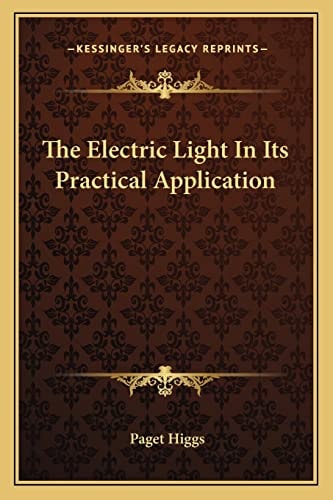 The Electric Light In Its Practical Application