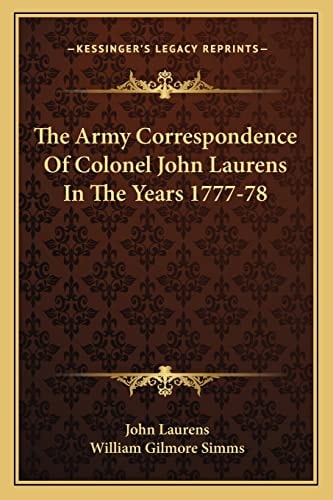 The Army Correspondence Of Colonel John Laurens In The Years 1777-78