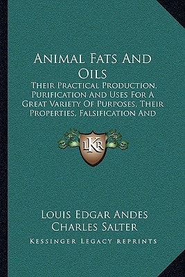 Animal Fats and Oils: Their Practical Production, Purification and Uses for a Great Variety of Purposes, Their Properties, Falsification and