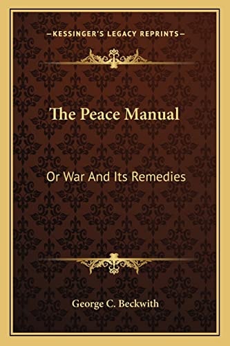 The Peace Manual: Or War And Its Remedies