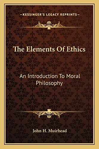 The Elements Of Ethics: An Introduction To Moral Philosophy